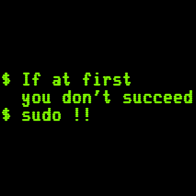 If at first you don't succeed; sudo !! T-Shirt