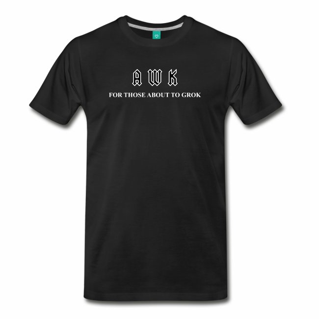 AWK | For Those About To Grok T-Shirt